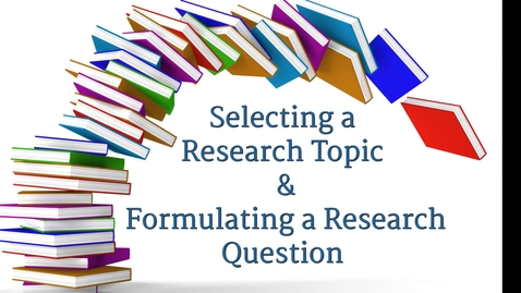 Thumbnail for Selecting a Research Topic and Formulating a Research Question