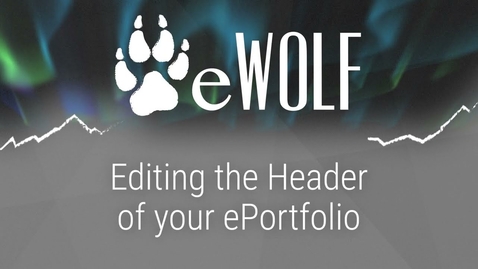 Thumbnail for Editing the Header on your ePortfolio in eWolf