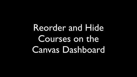 Thumbnail for entry Reorder and Hide Courses in Canvas Dashboard