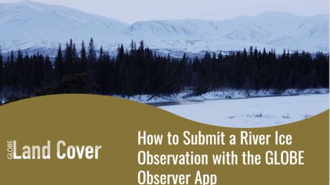 Thumbnail for entry How to Use GLOBE Observer Land Cover App for Ice Observing