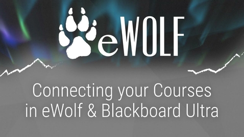Thumbnail for Connecting your Courses in eWolf &amp; Blackboard Ultra