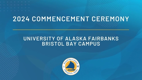 Thumbnail for Bristol Bay Campus 2024 Commencement