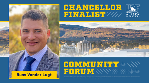 Thumbnail for UAF chancellor finalist Russ Vander Lugt — Community forum