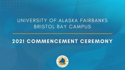 Thumbnail for entry Bristol Bay Campus - 2021 Virtual Commencement