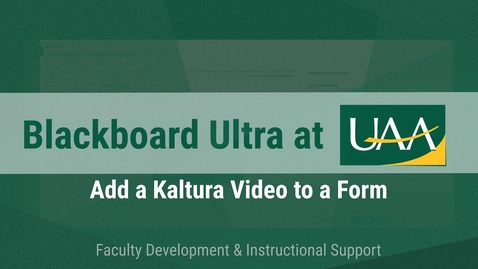 Thumbnail for Kaltura at UAA: Adding a Kaltura Video to a Form (Ultra Course View)