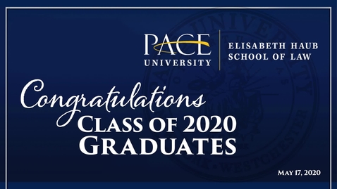 Thumbnail for entry Pace University: Elisabeth Haub School of Law Virtual Graduation - 05-17-2020