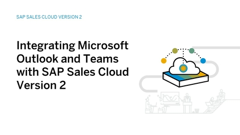 Thumbnail for entry Integrating Microsoft Outlook and Teams with SAP Sales Cloud Version 2