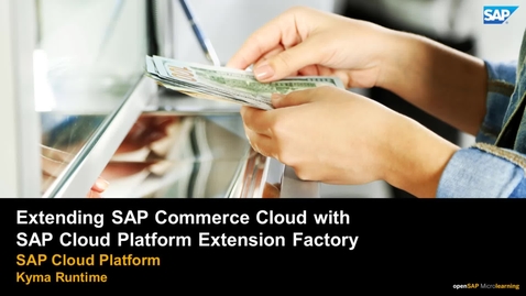 Thumbnail for entry Extending SAP Commerce Cloud - SAP Cloud Platform Kyma Runtime