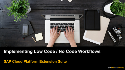 Thumbnail for entry [ARCHIVED] Implementing Low Code/No Code Workflows - SAP Cloud Platform Extension Suite