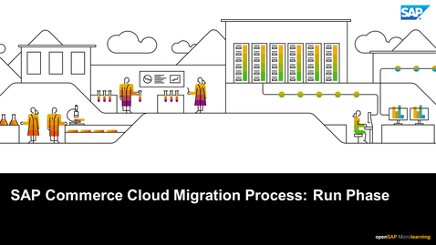 Thumbnail for entry SAP Commerce Cloud Migration Process : Run Phase - Webcasts