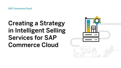 Thumbnail for entry Creating a Strategy in Intelligent Selling Services for SAP Commerce Cloud