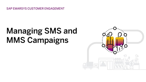 Thumbnail for entry Managing SMS and MMS Campaigns in SAP Emarsys Customer Engagement