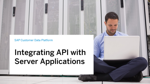 Thumbnail for entry Integrating API with Server Applications on SAP Customer Data Platform
