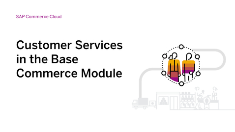 Thumbnail for entry Introducing Customer Services in the Base Commerce Module of SAP Commerce Cloud