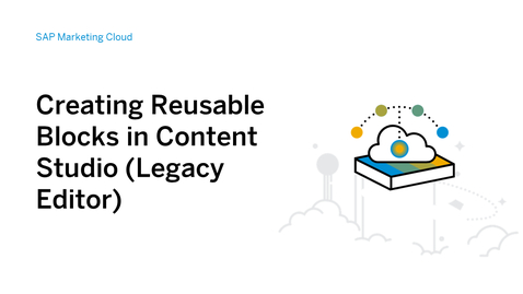 Thumbnail for entry Creating Reusable Blocks in Content Studio (Legacy Editor) - SAP Marketing Cloud