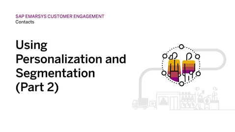 Thumbnail for entry Using Personalization and Segmentation  (Contacts - Part 2) in SAP Emarsys Customer Engagement