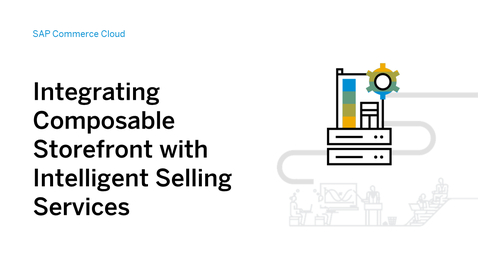 Thumbnail for entry Integrating Composable Storefront with Intelligent Selling Services for SAP Commerce Cloud
