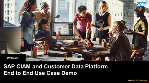 Thumbnail for entry SAP CIAM and Customer Data Platform: End to End Use Case - Webcast