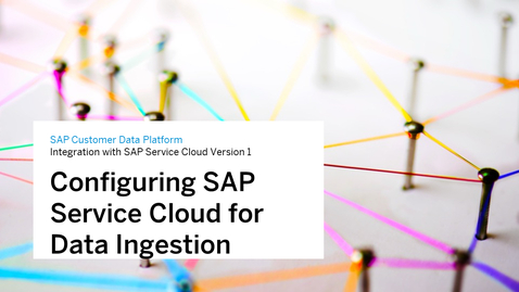 Thumbnail for entry Configuring an SAP Service Cloud Version 1 Application for Customer Data Ingestion with SAP Customer Data Platform