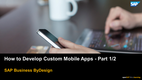 Thumbnail for entry How to Develop Custom Mobile Apps Part 1 - SAP Business ByDesign