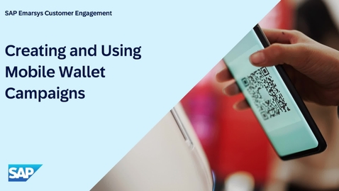 Thumbnail for entry Creating and Using Mobile Wallet Campaigns in SAP Emarsys Customer Engagement