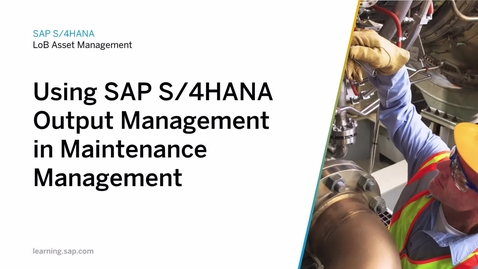 Thumbnail for entry Using SAP S/4HANA Output Management in Maintenance Management