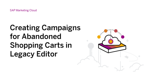 Thumbnail for entry Creating Campaigns for Abandoned Shopping Carts in Legacy Editor - SAP Marketing Cloud