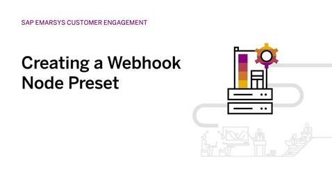 Thumbnail for entry Creating Webhook Node Presets in SAP Emarsys Customer Engagement