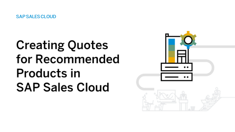 Thumbnail for entry Creating Quotes for Recommended Products in SAP Sales Cloud