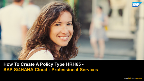 Thumbnail for entry How To Create A Policy Type HRH65 -  S/4HANA Cloud - Professional Services