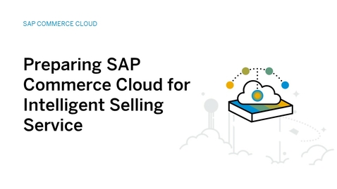 Thumbnail for entry Preparing SAP Commerce Cloud for Intelligent Selling Services