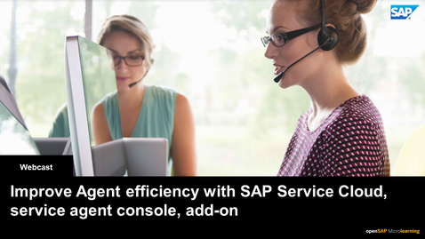Thumbnail for entry Improve Agent Efficiency with SAP Service Cloud, Service Agent Console, Add-on - Webcasts