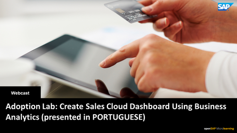 Thumbnail for entry [ARCHIVED] Adoption Lab: Create Sales Cloud Dashboard Using Business Analytics (presented in PORTUGUESE)