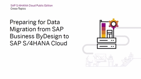 Thumbnail for entry Preparing for Data Migration from SAP Business ByDesign to SAP S/4HANA Cloud