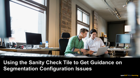 Thumbnail for entry Using the Sanity Check Tile to Get Guidance on Segmentation Configuration Issues - SAP Marketing Cloud
