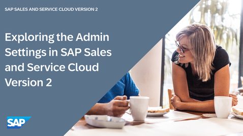 Thumbnail for entry Exploring the Admin Settings in SAP Sales and Service Cloud Version 2
