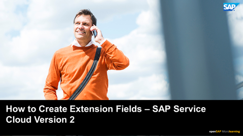 Thumbnail for entry How to Create Extension Fields - SAP Service Cloud Version 2