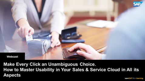 Thumbnail for entry Make Every Click an Unambiguous Choice. How to Master Usability in Your SAP Sales &amp; Service Cloud in All its Aspects - Webcast