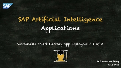 Thumbnail for entry SAP AI ; Applications ; Sustainable Smart Factory App Deployment 1 of 2