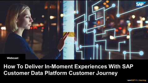 Thumbnail for entry [ARCHIVED] How To Deliver In-Moment Experiences With SAP Customer Data Platform Customer Journey - Webcasts