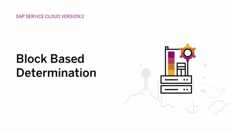 Thumbnail for entry Creating Block Based Determination in SAP Service Cloud Version 2