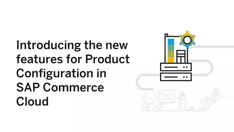 Thumbnail for entry Introducing New Features for Product Configuration in SAP Commerce Cloud