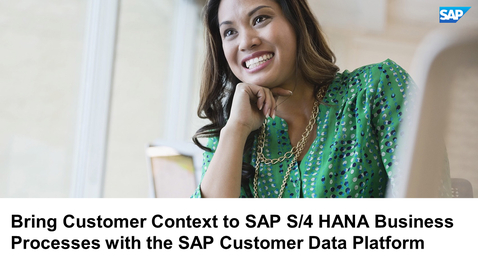 Thumbnail for entry Bring Customer Context to SAP S/4 HANA Business Processes - Customer Data Platform