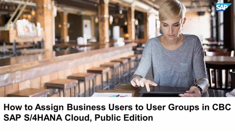 Thumbnail for entry How to Assign Business Users to User Groups in CBC in SAP S/4HANA Cloud, Public Edition