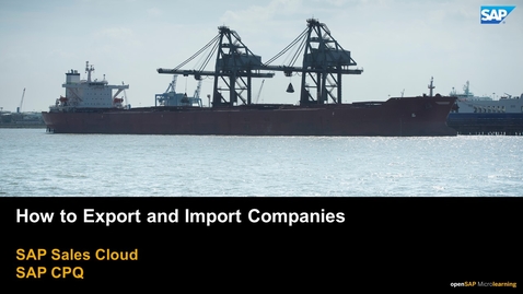 Thumbnail for entry How to Export and Import Companies - SAP CPQ