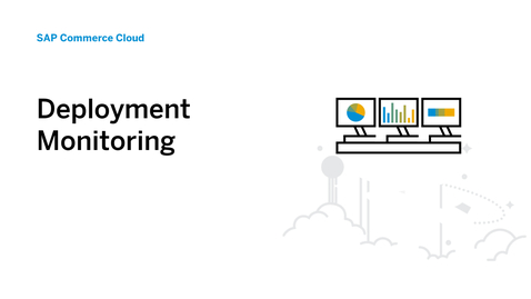 Thumbnail for entry Deployment Monitoring for SAP Commerce Cloud