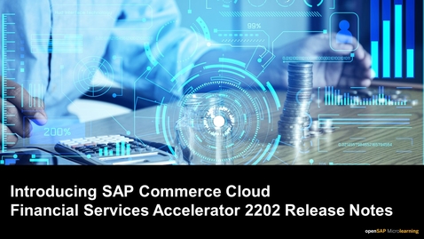 Thumbnail for entry Introducing Financial Services Accelerator 2202 Release Notes - SAP Commerce Cloud