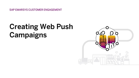 Thumbnail for entry Creating Web Push Campaigns in SAP Emarsys Customer Engagement