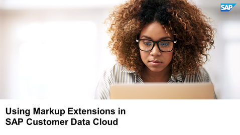 Thumbnail for entry Using Markup Extensions in SAP Customer Data Cloud
