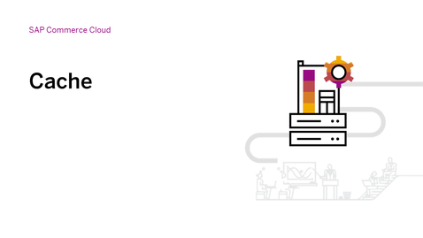 Thumbnail for entry Caching in SAP Commerce Cloud